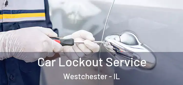 Car Lockout Service Westchester - IL