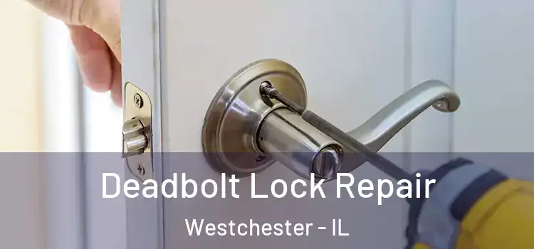 Deadbolt Lock Repair Westchester - IL