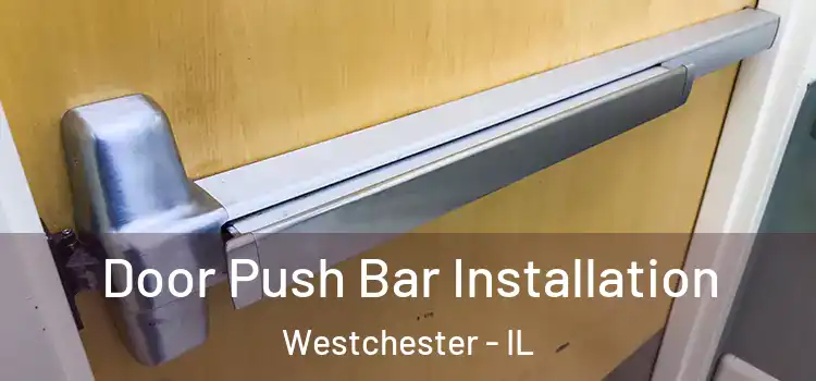 Door Push Bar Installation Westchester - IL