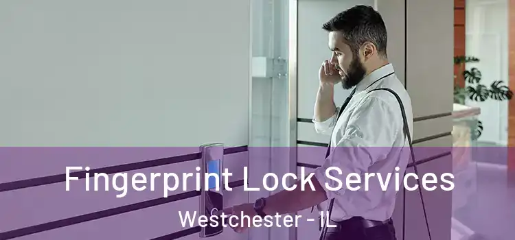 Fingerprint Lock Services Westchester - IL