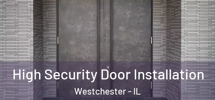 High Security Door Installation Westchester - IL