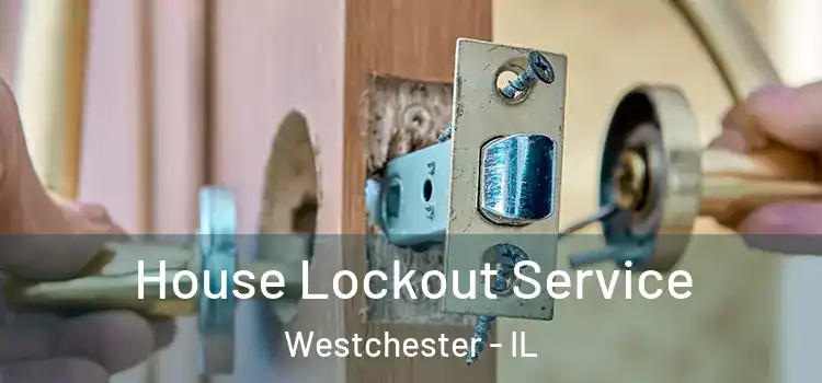 House Lockout Service Westchester - IL