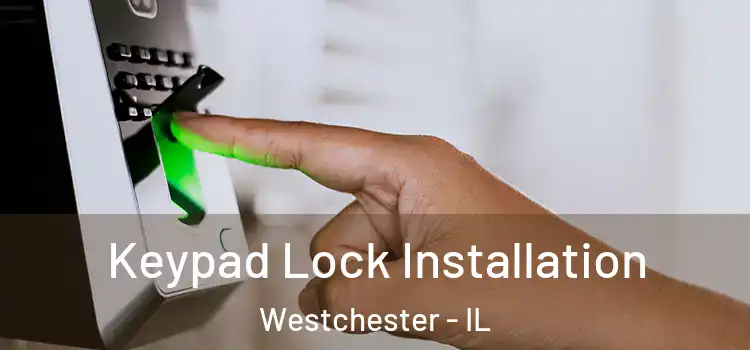 Keypad Lock Installation Westchester - IL