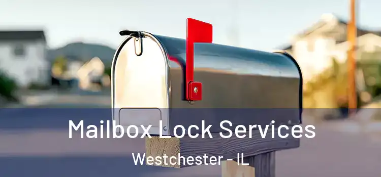 Mailbox Lock Services Westchester - IL