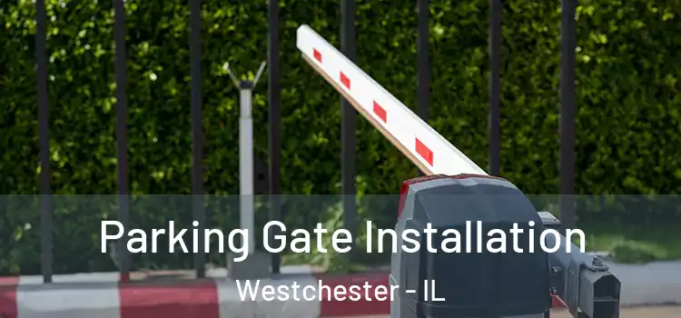 Parking Gate Installation Westchester - IL
