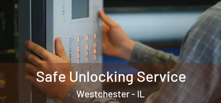 Safe Unlocking Service Westchester - IL