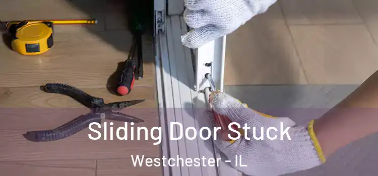 Sliding Door Stuck Westchester - IL